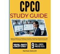 CPCO STUDY GUIDE 2026-2027: Master Healthcare Compliance Principles, Regulatory Requirements, Risk Mitigation Strategies, and Ethical Practices with 450 Targeted Questions