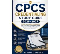 CPCS Credentialing Study Guide 2026-2027: Complete Preparation Manual for Certification Success with Core Concepts, Exam-Focused Practice Questions, ... Strategies to Pass with Confidence