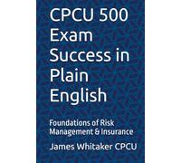 CPCU 500 Exam Success in Plain English: Foundations of Risk Management & Insurance