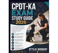 CPDT-KA Exam Study Guide 2026: An In-Depth Review with Practice Questions, Simplified Explanations, Essential Insights, and Test-Taking strategies for ... Professional Dog Trainer examination