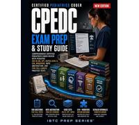 CPEDC EXAM PREP: COMPREHENSIVE CERTIFIED PEDIATRICS CODER REVIEW WITH PEDIATRIC ICD-10-CM, CPT, HCPCS LEVEL II, E/M, MODIFIERS, NOTE ABSTRACTION, AND FIVE FULL-LENGTH PRACTICE TESTS