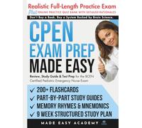 CPEN Exam Prep Made Easy: Review, Study Guide & Test Prep for the BCEN Certified Pediatric Emergency Nurse Exam with Flashcards, an Online Quiz Bank, 9 Week Study Plan & Practice Test