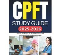 CPFT STUDY GUIDE 2025-2026: Proven Strategies, In-Depth Reviews, and Clinical Insights for Exam Success