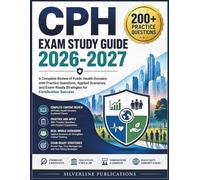 CPH EXAM STUDY GUIDE 2026-2027: A Complete Review of Public Health Domains with Practice Questions, Applied Scenarios, and Exam-Ready Strategies for Certification Success