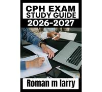 CPH Exam Study Guide 2026-2027: Comprehensive Review with Practice Exams, Key Concept Breakdowns, and Essential Test-Taking Strategies for Healthcare Leaders