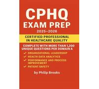 CPHQ Exam Prep: Certified Professional in Healthcare Quality: Master the CPHQ Exam with Confidence - 1,200+ Expertly Crafted Questions, In-Depth ... and a Realistic Online Mock Exam Experience