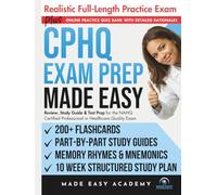 CPHQ Exam Prep Made Easy: Review, Study Guide and Test Prep for the NAHQ Certified Professional in Healthcare Quality Exam: Flashcards, Online Quiz Bank, 10 Week Study Plan & Complete Practice Test