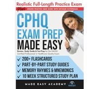 CPHQ Exam Prep Made Easy: Review, Study Guide and Test Prep for the NAHQ Certified Professional in Healthcare Quality Exam: Flashcards, Online Quiz Bank, 10 Week Study Plan & Complete Practice Test