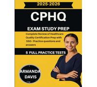 CPHQ EXAM STUDY PREP: Complete Review of Healthcare Quality Certification Prep with 550+ Practice Tests