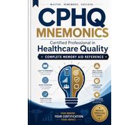 CPHQ MNEMONICS Certified Professional in Healthcare Quality Complete Memory Aid Reference -