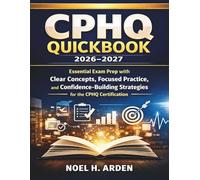 CPHQ QUICKBOOK 2026-2027: Essential Exam Prep with Clear Concepts, Focused Practice, and Confidence-Building Strategies for the CPHQ Certification