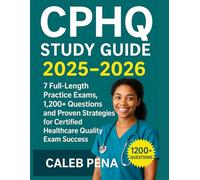 CPHQ Study Guide 2025-2026: 7 Full-Length Practice Exams, 1,200+ Questions, and Proven Strategies for Certified Healthcare Quality Exam Success
