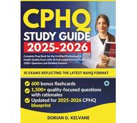 CPHQ Study Guide 2025-2026: Complete Prep Book for the Certified Professional in Health Quality Exam with 10 Full-Length Practice Tests, 1500+ Questions and Detailed Answers.