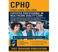 CPHQ Study Guide 2025-2026: Mastering CPHQ Exam with Comprehensive Study Material, Proven Strategies, Full-Length Practice Tests for the Certified Professional in Healthcare Quality Exam