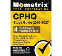 Cphq Study Guide 2026-2027 - 4 Full-Length Practice Tests, Exam Secrets Prep Book for the Nahq Certified Professional in Healthcare Quality: [5th Edit