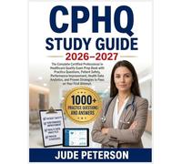 CPHQ STUDY GUIDE 2026-2027: The Complete Certified Professional in Healthcare Quality ExamPrepBookwith Practice Questions, Patient Safety, Performance ... Strategies to Pass on Your First Attemp