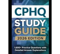 CPHQ STUDY GUIDE Certified Professional in Healthcare Quality Complete Exam Preparation: 1,600+ Practice Questions with Detailed Answer Explanations