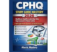 CPHQ Study Guide Mastery 2026: Healthcare Quality Leadership, Data, Improvement & Patient Safety + Full Length Practice Questions with detailed Answers