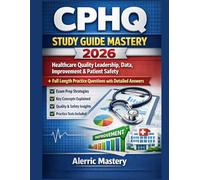 CPHQ Study Guide Mastery 2026: Healthcare Quality Leadership, Data, Improvement & Patient Safety + Full Length Practice Questions with detailed Answers