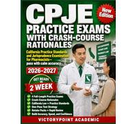 CPJE PRACTICE EXAMS WITH CRASH-COURSE RATIONALES: California Practice Standards and Jurisprudence Examination for Pharmacists-pass with calm accuracy