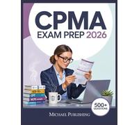 CPMA Exam Prep 2026: Exam Success Made Easy, 500+ Practice Questions, Comprehensive Answer Explanations, Complete Content Review, and Effective Study Techniques
