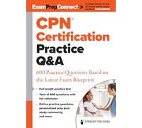 Cpn Certification Practice Q&a: 600 Practice Questions Based on the Latest Exam Blueprint