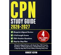 CPN Study Guide 2026-2027: Blueprint-Aligned Review with Study Plans 700+ Practice Questions, 4 Full-Length Exams, Detailed Rationales, and a Step-by-Step Plan to Pass Without Wasting Study Time