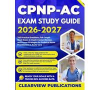 CPNP-AC EXAM STUDY GUIDE 2026-2027: 700 Practice Questions, Full-Length Mock Exam, In-Depth Content Review, and Proven Strategies for Pediatric Nurse Practitioners in Acute Care