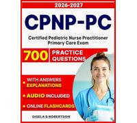 CPNP-PC Exam Prep : Master the Certified Pediatric Nurse Practitioner Primary Care Exam with 700 Practice Questions, Expert Explanations & Proven Test Strategies