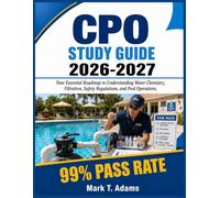 CPO Study Guide 2026-2027: Your Essential Roadmap to Understanding Water Chemistry, Filtration, Safety Regulations, and Pool Operations