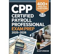 CPP Certified Payroll Professional Exam Prep 2025-2026: Study Guide With 400+ Practice Tests, Full-Length Exams, Strategies & Tips To Pass On Your First Try