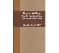 CPP, Charles Neuf Report Writing for Investigators (Tascabile)