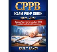 CPPB EXAM PREP GUIDE 2026-2027: Pass on Your First Try with Over 1000 Questions and Detailed Explanations
