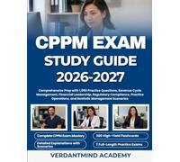 CPPM EXAM STUDY GUIDE 2026-2027: Comprehensive Prep with 1,050 Practice Questions, Revenue Cycle Management, Financial Leadership, Regulatory ... and Realistic Management Scenarios
