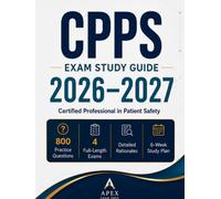 CPPS Exam Study Guide 2026-2027: Certified Professional in Patient Safety Review with 800 Practice Questions, 4 Full-Length Exams, Detailed Rationales, and a 6-Week Study Plan