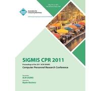 Cpr Conference SIGMIS CPR 2011 Proceedings of the 2011 ACM SIGMIS C (Tascabile)
