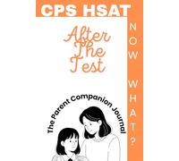 CPS HSAT After The Test (Now What?): The Parent Companion Journal
