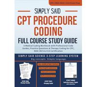 CPT Procedure Coding Full Course Study Guide: A Medical Coding Workbook with Professional Code Guides, Practice Questions & Therapy Coding: CPC, NHA CBCS & CCA Certification Exam Prep