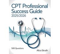 CPT Professional Success Guide 2025/2026: Your Complete Pathway To Medical Coding And Revenue Management With 500 Practice Questions