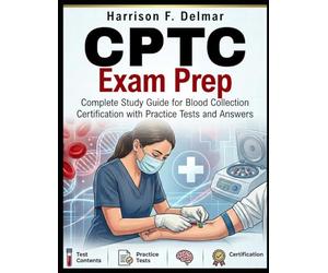 CPTC Exam Prep: Complete Study Guide for Blood Collection Certification with Practice Tests and Answers