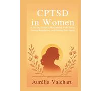 CPTSD in Women A Healing Guide to Reclaiming Your Power, Setting Boundaries, and Feeling Safe Again