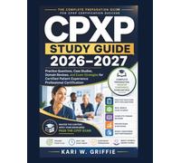 CPXP Study Guide 2026-2027: Practice Questions, Case Studies, Domain Reviews, and Exam Strategies for Certified Patient Experience Professional Certification