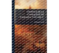 CrÃ3nica De La Conquista De Granada, Volume 1...