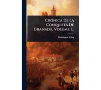 CrÃ3nica De La Conquista De Granada, Volume 1...