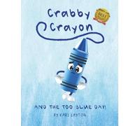 Crabby Crayon: And the Too Blue Day!