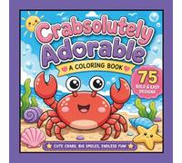 Crabsolutely Adorable: A Cute Crab Coloring Book: 75 Bold & Easy Crab Designs for Relaxation, Creativity, and Fun