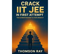 Crack IIT JEE in First Attempt: The Ultimate Roadmap to Your Dream IIT: The Ultimate Roadmap to Your Dream IIT, Smart Strategies for JEE Main & Advanced, crack IIT, IIT JEE books