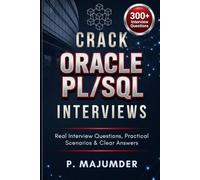 CRACK ORACLE PL/SQL INTERVIEWS: Real Interview Questions, Practical Scenarios & Clear Answers
