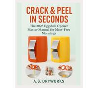Crack & Peel in Seconds: The 2025 Eggshell Opener Master Manual for Mess-Free Mornings