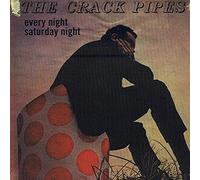 Crack Pipes - Every Night Saturday Night
